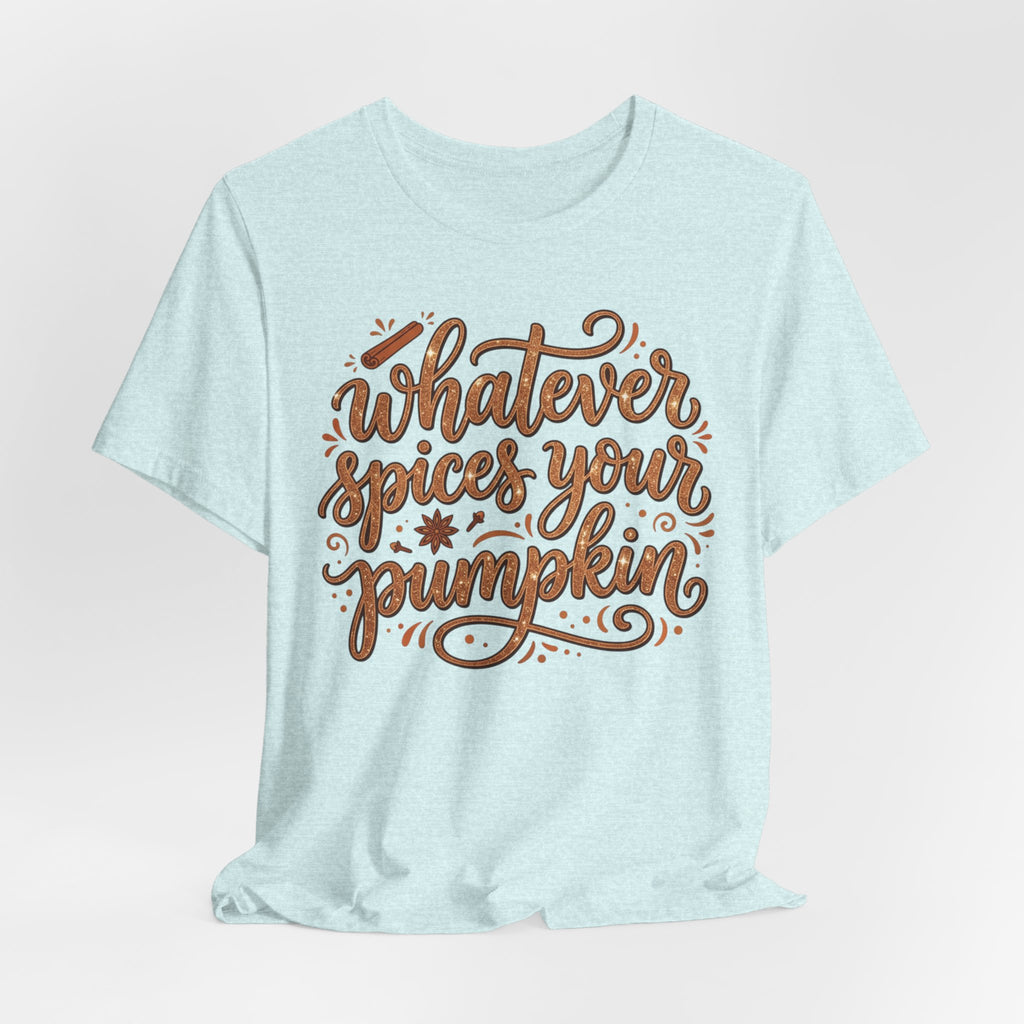Whatever Spices Your Pumpkin T-Shirt — Fall Pumpkin Spice Graphic Tee