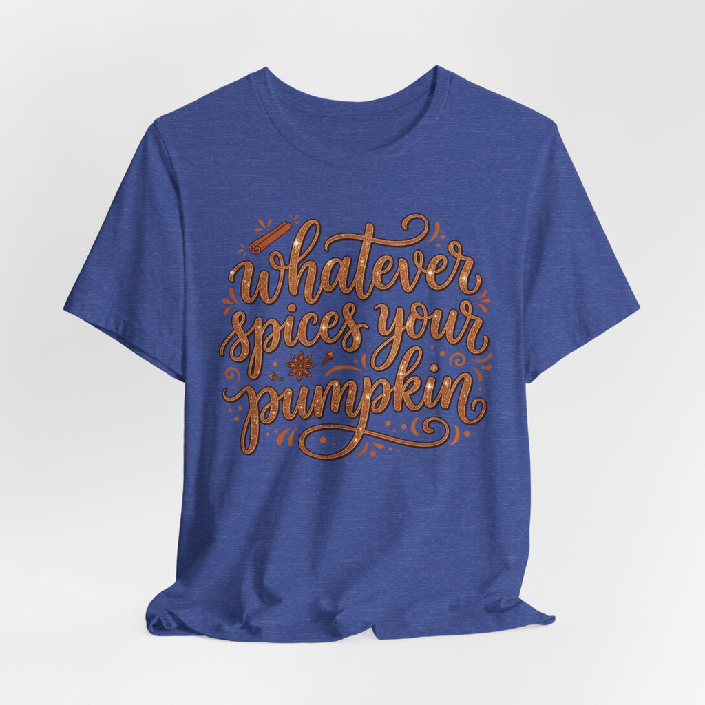 Whatever Spices Your Pumpkin T-Shirt — Fall Pumpkin Spice Graphic Tee