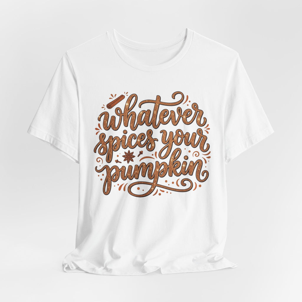 Whatever Spices Your Pumpkin T-Shirt — Fall Pumpkin Spice Graphic Tee